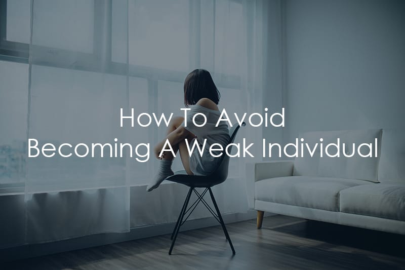 How To Avoid Becoming A Weak Individual