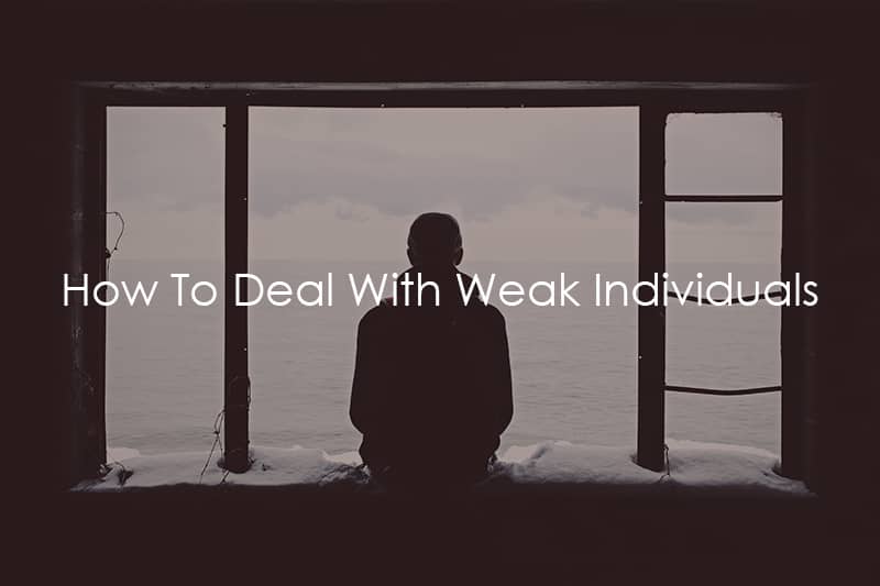 How To Deal With Weak Individuals