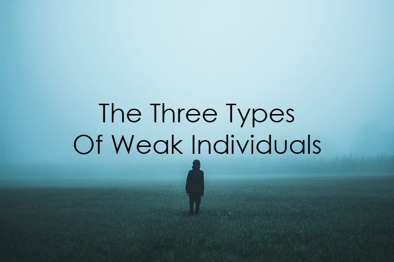 The Three Types Of Weak Individuals